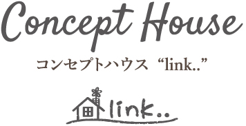Concept House コンセプトハウス“link..” link